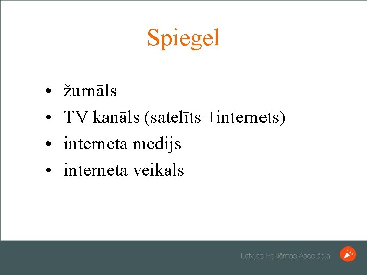 Spiegel • • žurnāls TV kanāls (satelīts +internets) interneta medijs interneta veikals 