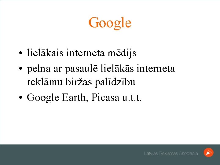 Google • lielākais interneta mēdijs • pelna ar pasaulē lielākās interneta reklāmu biržas palīdzību