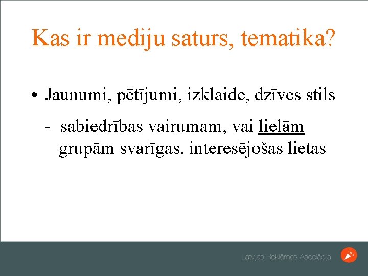 Kas ir mediju saturs, tematika? • Jaunumi, pētījumi, izklaide, dzīves stils - sabiedrības vairumam,