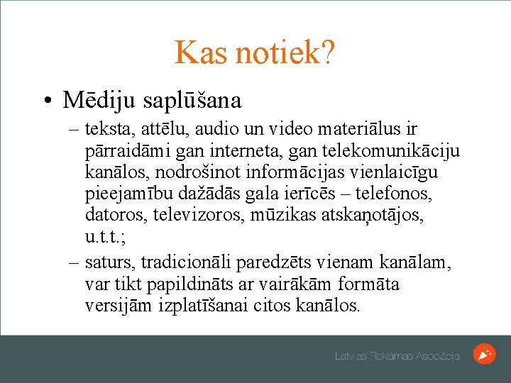 Kas notiek? • Mēdiju saplūšana – teksta, attēlu, audio un video materiālus ir pārraidāmi