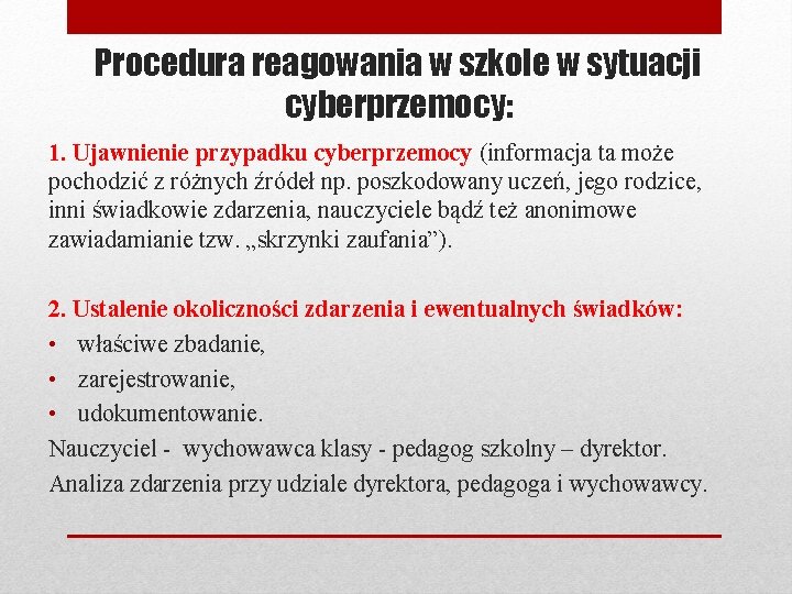 Procedura reagowania w szkole w sytuacji cyberprzemocy: 1. Ujawnienie przypadku cyberprzemocy (informacja ta może