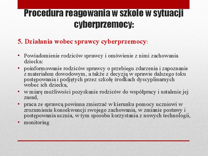 Procedura reagowania w szkole w sytuacji cyberprzemocy: 5. Działania wobec sprawcy cyberprzemocy: • Powiadomienie