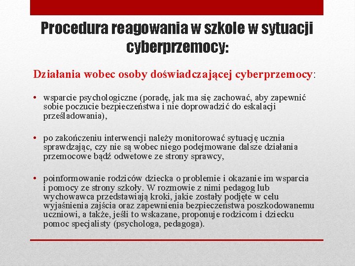 Procedura reagowania w szkole w sytuacji cyberprzemocy: Działania wobec osoby doświadczającej cyberprzemocy: • wsparcie