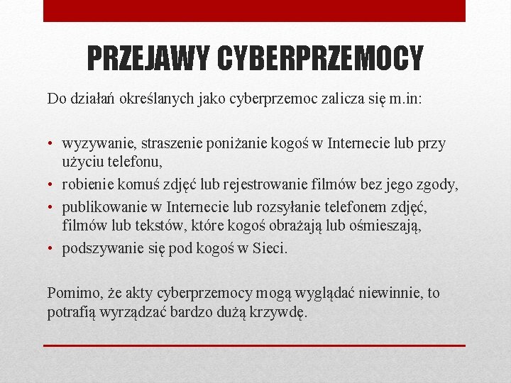 PRZEJAWY CYBERPRZEMOCY Do działań określanych jako cyberprzemoc zalicza się m. in: • wyzywanie, straszenie