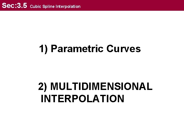 Sec: 3. 5 Cubic Spline Interpolation 1) Parametric Curves 2) MULTIDIMENSIONAL INTERPOLATION 