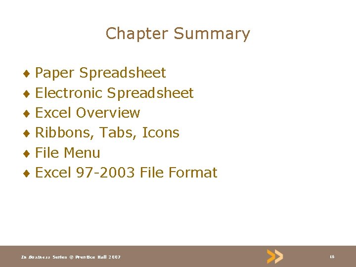 Chapter Summary ¨ Paper Spreadsheet ¨ Electronic Spreadsheet ¨ Excel Overview ¨ Ribbons, Tabs,