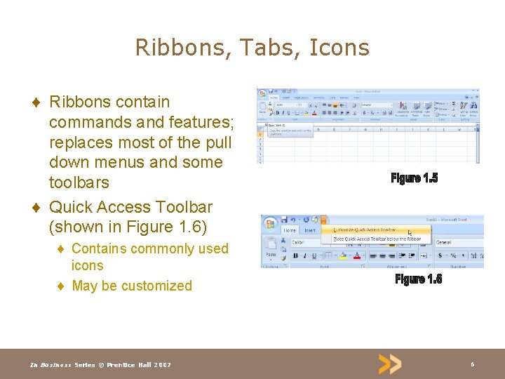 Ribbons, Tabs, Icons ¨ Ribbons contain commands and features; replaces most of the pull