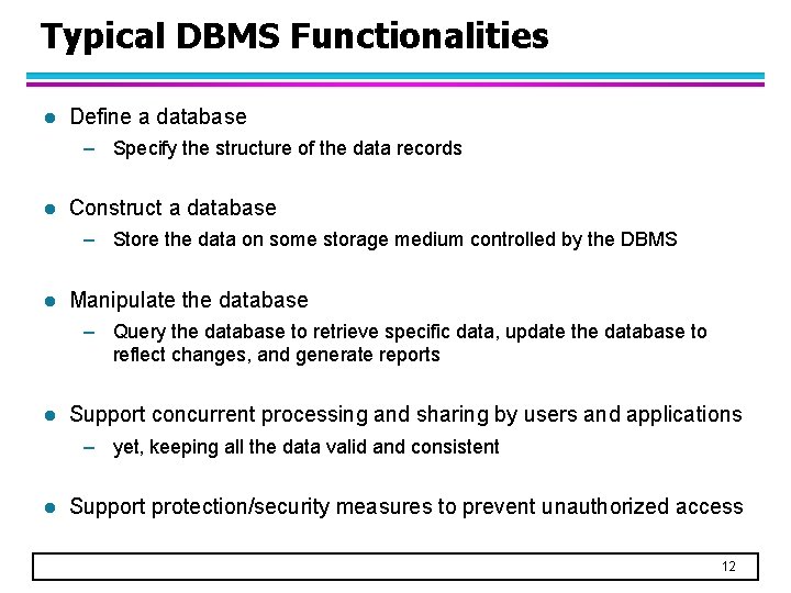Typical DBMS Functionalities l Define a database – Specify the structure of the data