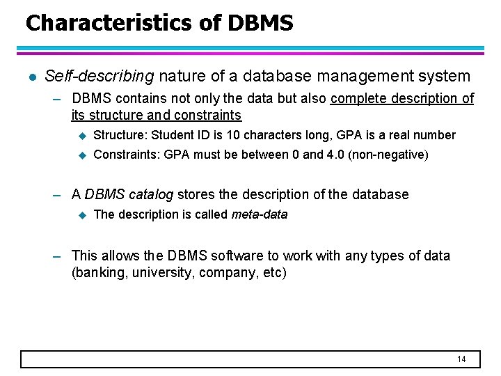 Characteristics of DBMS l Self-describing nature of a database management system – DBMS contains