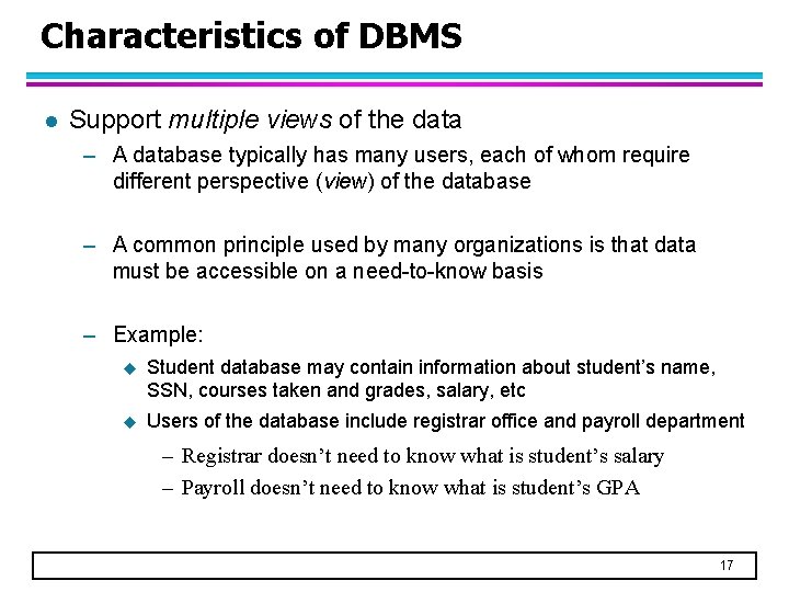 Characteristics of DBMS l Support multiple views of the data – A database typically
