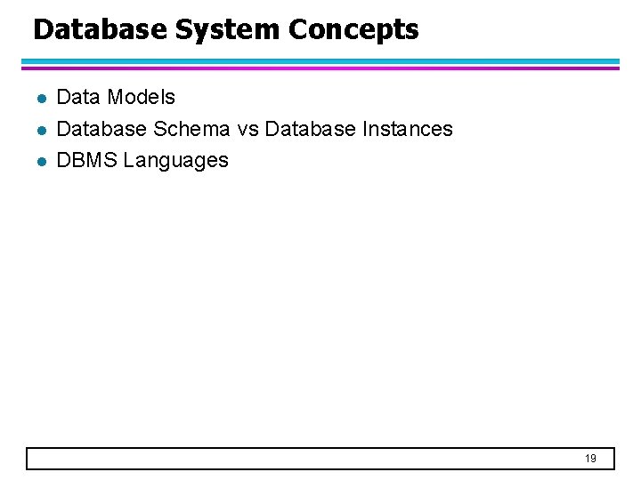 Database System Concepts l l l Data Models Database Schema vs Database Instances DBMS