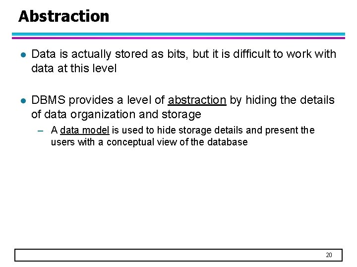 Abstraction l Data is actually stored as bits, but it is difficult to work