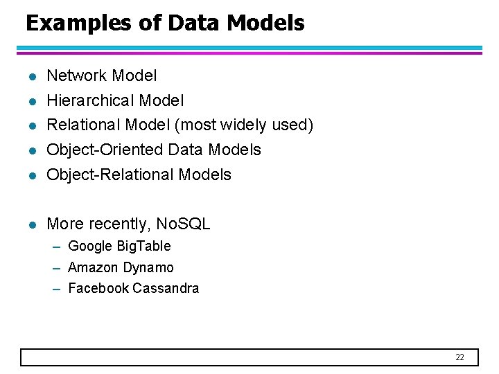 Examples of Data Models l Network Model Hierarchical Model Relational Model (most widely used)