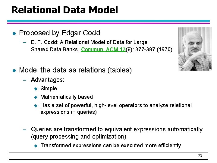 Relational Data Model l Proposed by Edgar Codd – E. F. Codd: A Relational