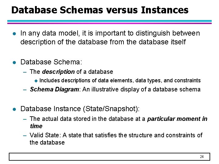 Database Schemas versus Instances l In any data model, it is important to distinguish