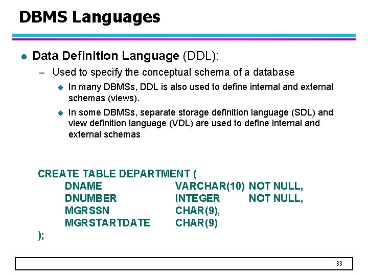 DBMS Languages l Data Definition Language (DDL): – Used to specify the conceptual schema