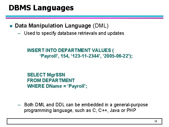 DBMS Languages l Data Manipulation Language (DML) – Used to specify database retrievals and