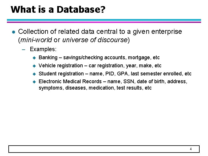 What is a Database? l Collection of related data central to a given enterprise