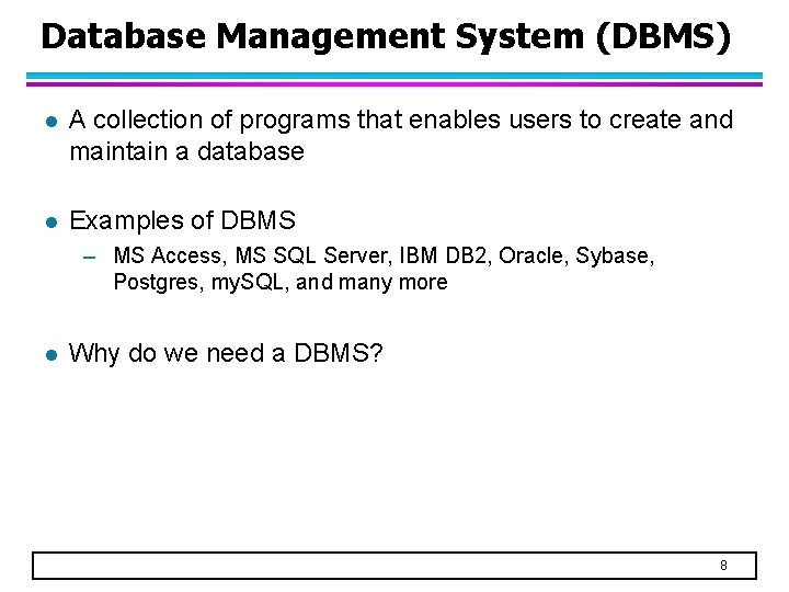 Database Management System (DBMS) l A collection of programs that enables users to create