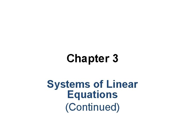 Chapter 3 Systems of Linear Equations (Continued) 