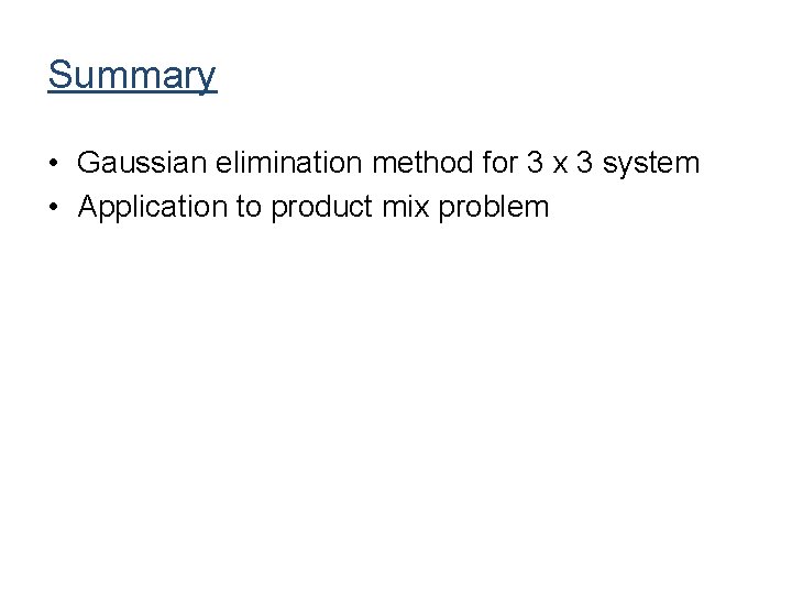 Summary • Gaussian elimination method for 3 x 3 system • Application to product