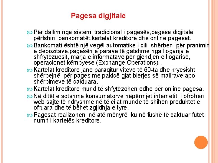 Pagesa digjitale Për dallim nga sistemi tradicional i pagesës, pagesa digjitale përfshin: bankomatët, kartelat