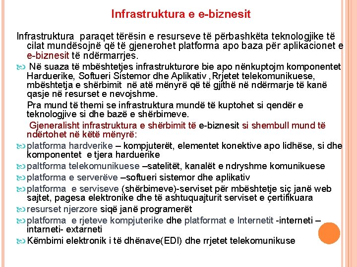 Infrastruktura e e-biznesit Infrastruktura paraqet tërësin e resurseve të përbashkëta teknologjike të cilat mundësojnë