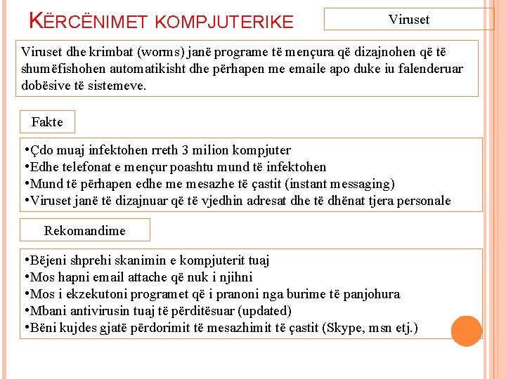 KËRCËNIMET KOMPJUTERIKE Viruset dhe krimbat (worms) janë programe të mençura që dizajnohen që të