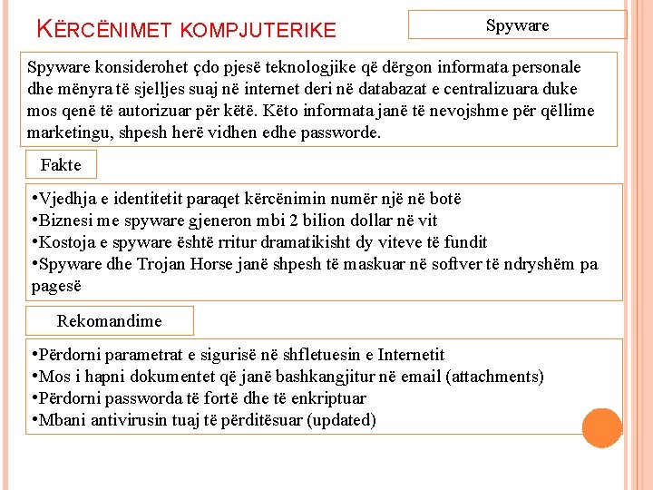 KËRCËNIMET KOMPJUTERIKE Spyware konsiderohet çdo pjesë teknologjike që dërgon informata personale dhe mënyra të