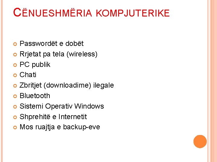 CËNUESHMËRIA KOMPJUTERIKE Passwordët e dobët Rrjetat pa tela (wireless) PC publik Chati Zbritjet (downloadime)