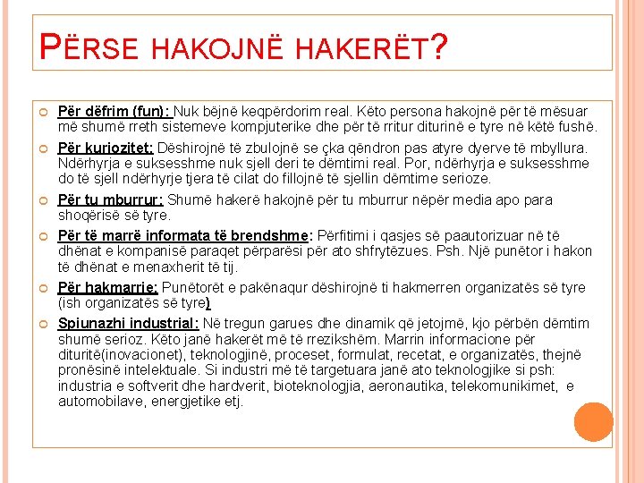 PËRSE HAKOJNË HAKERËT? Për dëfrim (fun): Nuk bëjnë keqpërdorim real. Këto persona hakojnë për