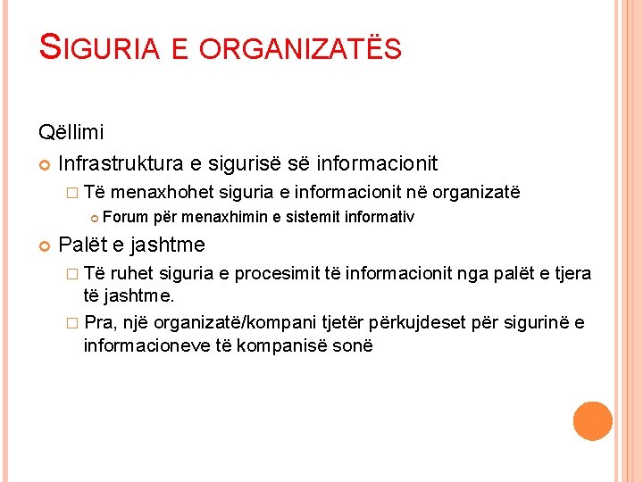 SIGURIA E ORGANIZATËS Qëllimi Infrastruktura e sigurisë së informacionit � Të menaxhohet siguria e