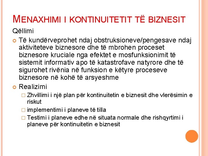 MENAXHIMI I KONTINUITETIT TË BIZNESIT Qëllimi Të kundërveprohet ndaj obstruksioneve/pengesave ndaj aktiviteteve biznesore dhe