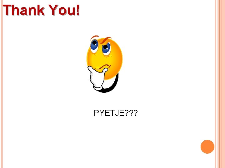 Thank You! PYETJE? ? ? 