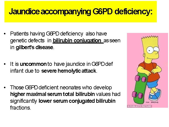 Jaundice accompanying G 6 PD deficiency: • Patients having G 6 PD deficiency also