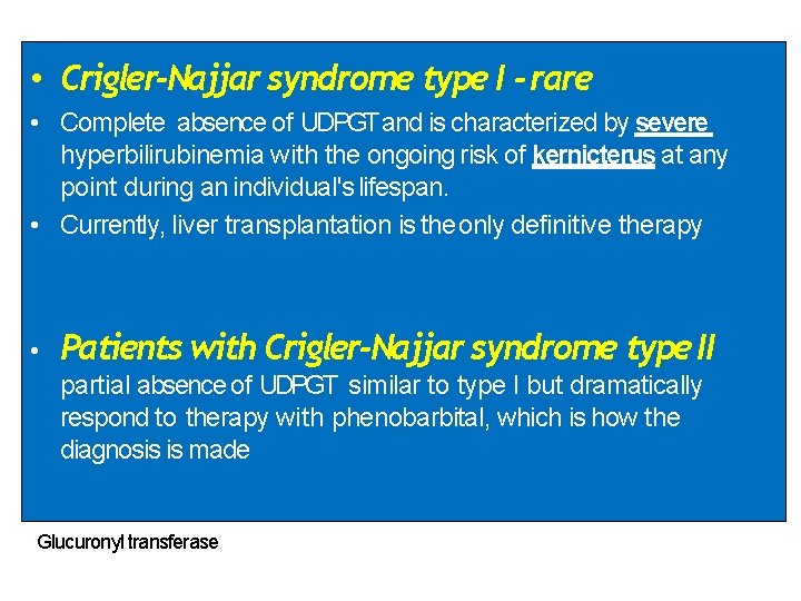  • Crigler-Najjar syndrome type I - rare • Complete absence of UDPGT and