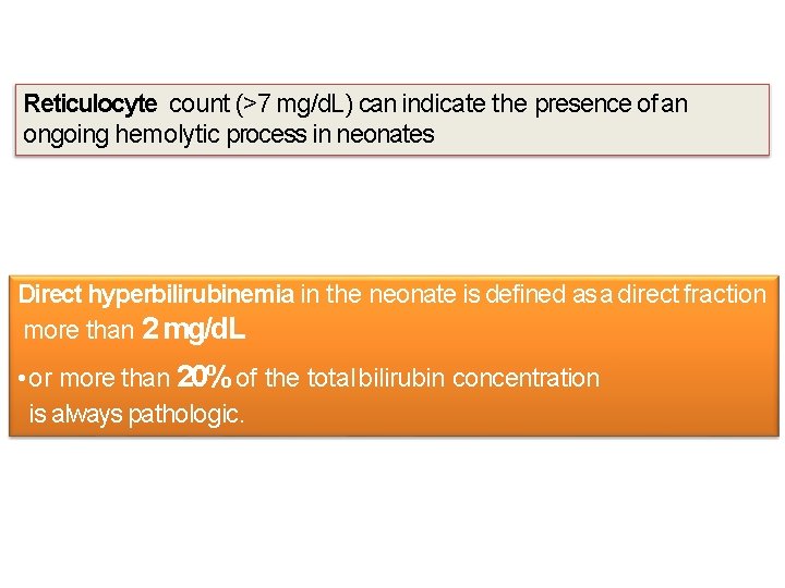 Reticulocyte count (>7 mg/d. L) can indicate the presence of an ongoing hemolytic process Reticulocyte count (>7 mg/d. L) can indicate the presence of an ongoing hemolytic process