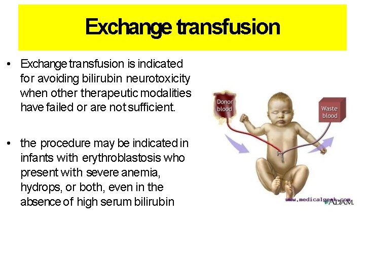 Exchange transfusion • Exchange transfusion is indicated for avoiding bilirubin neurotoxicity when otherapeutic modalities