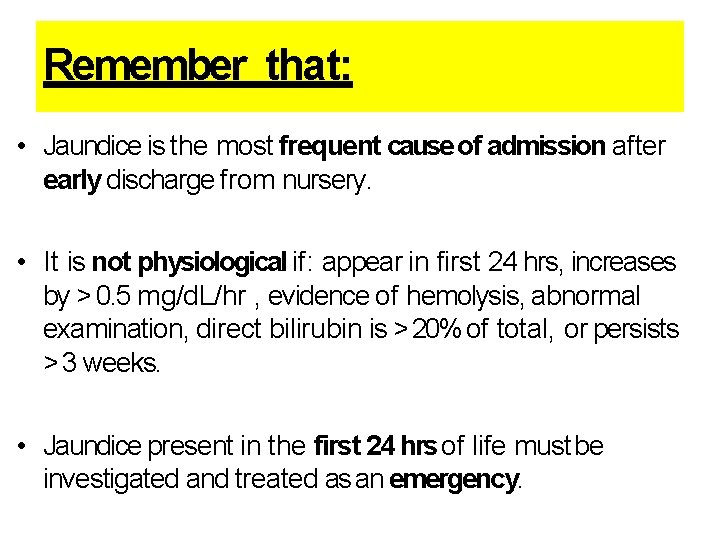 Remember that: • Jaundice is the most frequent cause of admission after early discharge