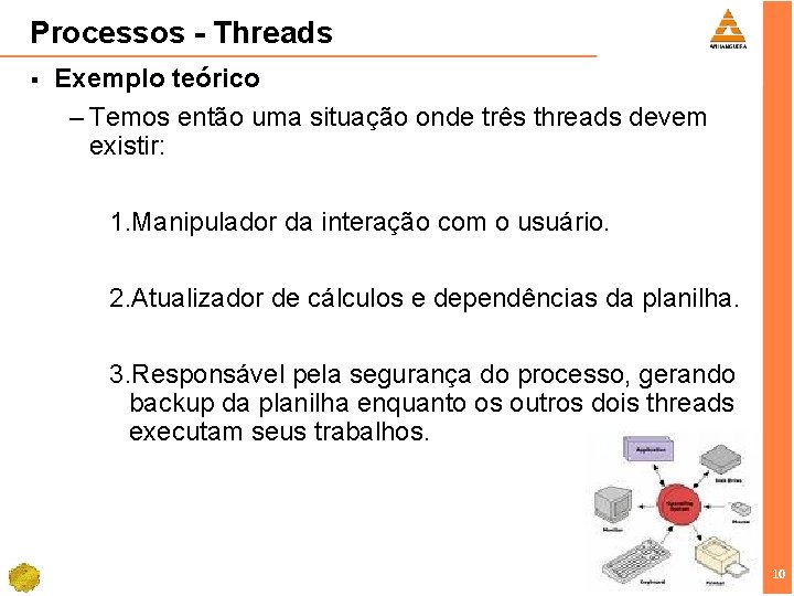 Processos - Threads § Exemplo teórico – Temos então uma situação onde três threads