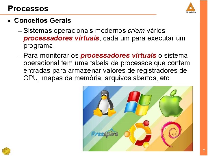 Processos § Conceitos Gerais – Sistemas operacionais modernos criam vários processadores virtuais, cada um