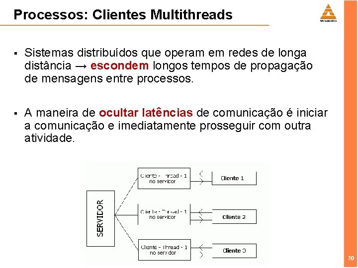 Processos: Clientes Multithreads § Sistemas distribuídos que operam em redes de longa distância →