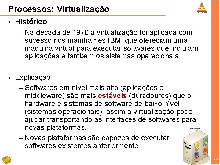 Processos: Virtualização § Histórico – Na década de 1970 a virtualização foi aplicada com