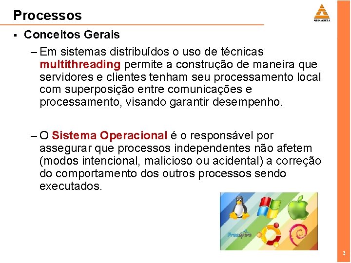 Processos § Conceitos Gerais – Em sistemas distribuídos o uso de técnicas multithreading permite