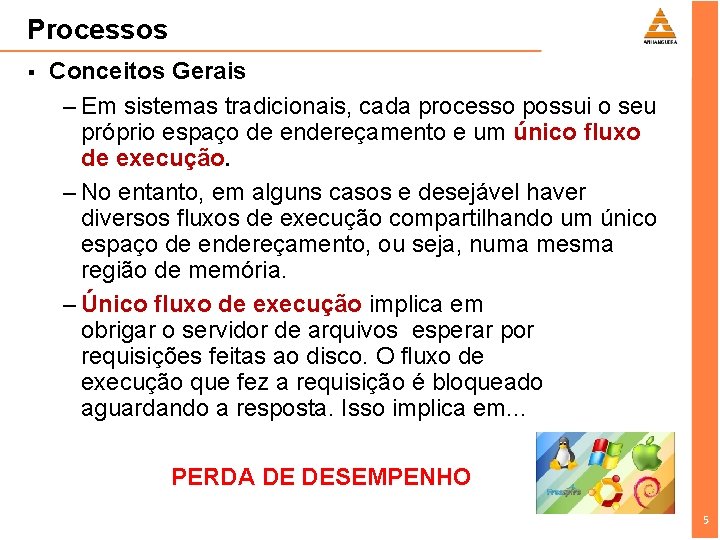 Processos § Conceitos Gerais – Em sistemas tradicionais, cada processo possui o seu próprio