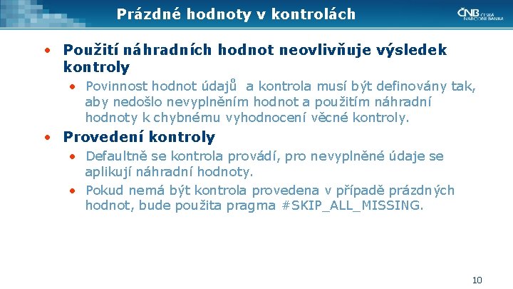 Prázdné hodnoty v kontrolách • Použití náhradních hodnot neovlivňuje výsledek kontroly • Povinnost hodnot
