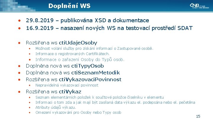 Doplnění WS • 29. 8. 2019 – publikována XSD a dokumentace • 16. 9.