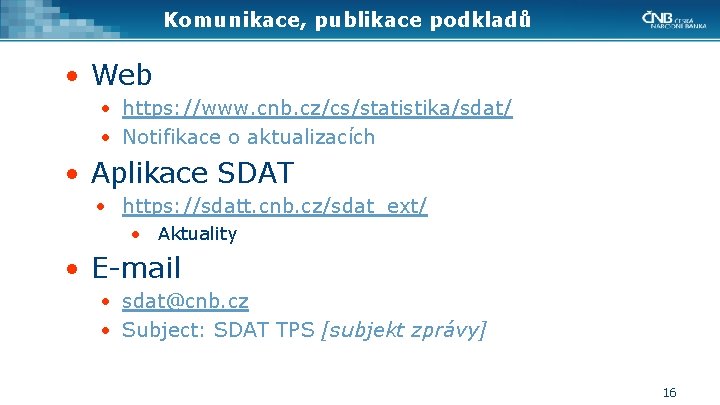 Komunikace, publikace podkladů • Web • https: //www. cnb. cz/cs/statistika/sdat/ • Notifikace o aktualizacích