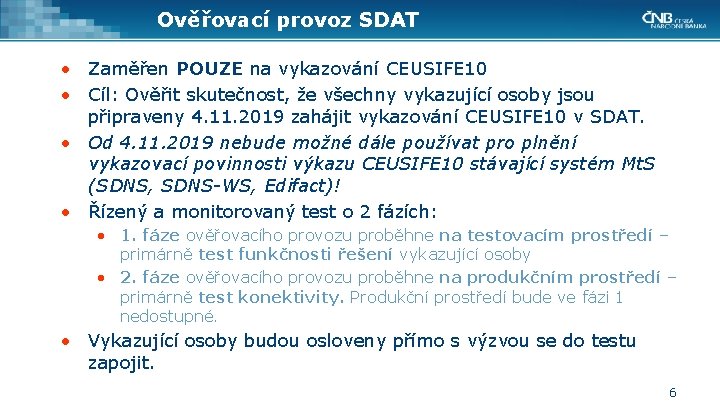 Ověřovací provoz SDAT • Zaměřen POUZE na vykazování CEUSIFE 10 • Cíl: Ověřit skutečnost,