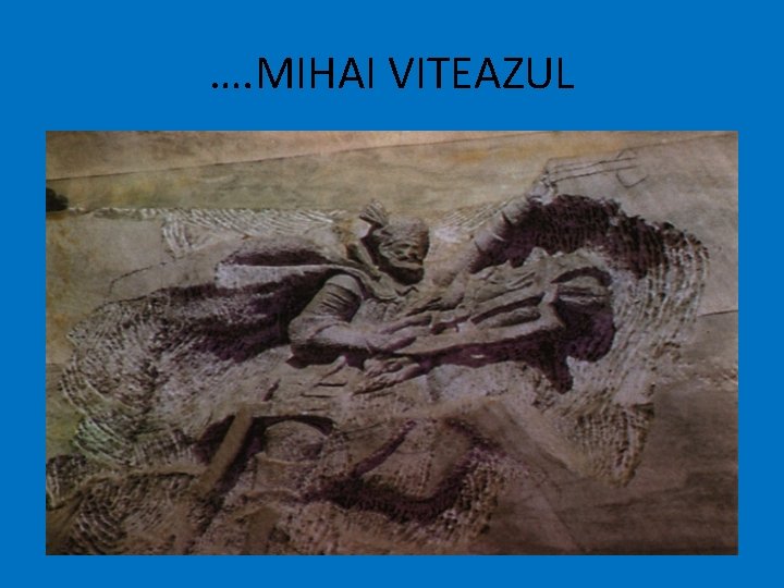 …. MIHAI VITEAZUL 